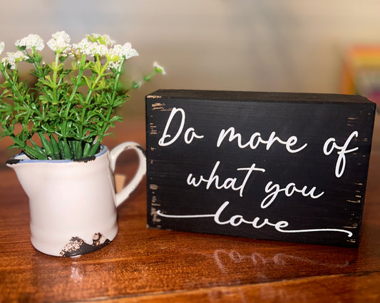 Do More Of What You Love Sign