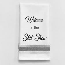 Welcome to the Shit Show Tea Towel